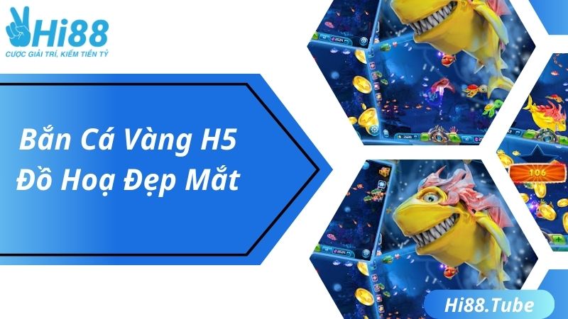 Bắn Cá Vàng H5 - Siêu Phẩm Đại Dương Với Nhiều Ưu Điểm Vượt Trội