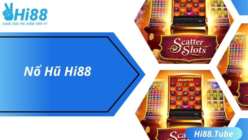 Hi88 Nổ Hũ - Chơi Game Thoả Thích, Làm Giàu Cực Nhanh